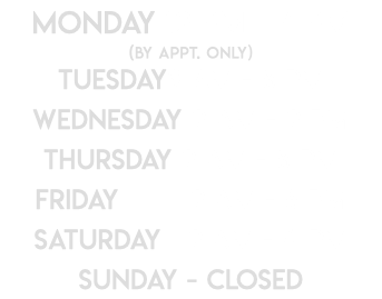 Monday 12 pm - 4 pm (By appt. Only) Tuesday9 Am - 8 pm Wednesday 9 Am - 9 pm Thursday 9 Am - 8 pm Friday 9 Am - 8 pm Saturday 9 Am - 4 pm Sunday - Closed